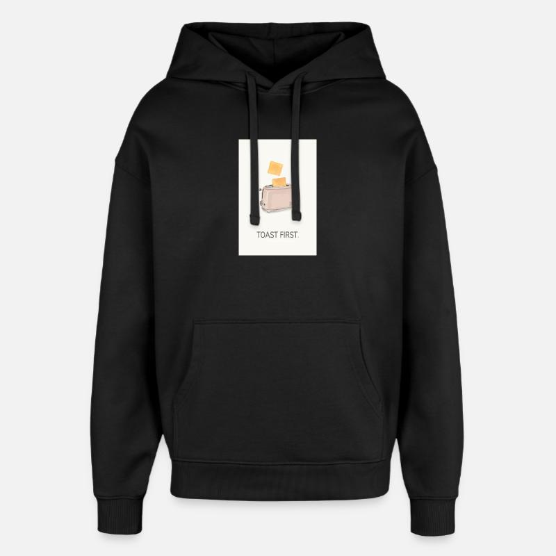 Toast First – Cool Kitchen Saying - Oversized Unisex Hoodie by Stanley/Stella - black