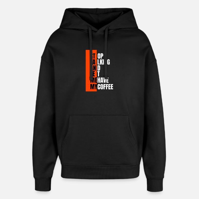 Stop talking – need coffee first - Oversized Unisex Hoodie by Stanley/Stella - black