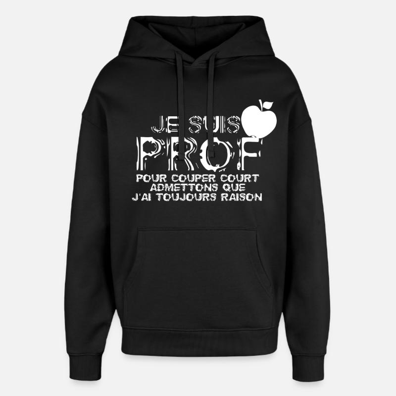 Un prof à toujours raison - Sweat à capuche unisexe Stanley/Stella Oversized - noir