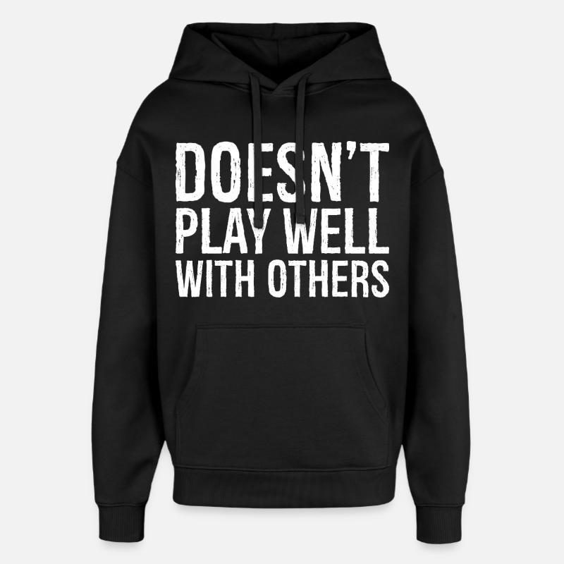 doesn't play well with others - Oversized Unisex Hoodie by Stanley/Stella - black