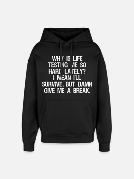 hvorfor har livet testet mig så hårdt på det seneste, jeg mener, jeg - Hættetrøje unisex Stanley/Stella Oversized - sort