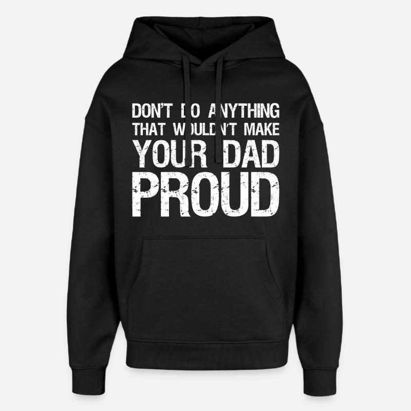 don't do anything that wouldn't make your dad  - Oversized Unisex Hoodie von Stanley/Stella - Schwarz