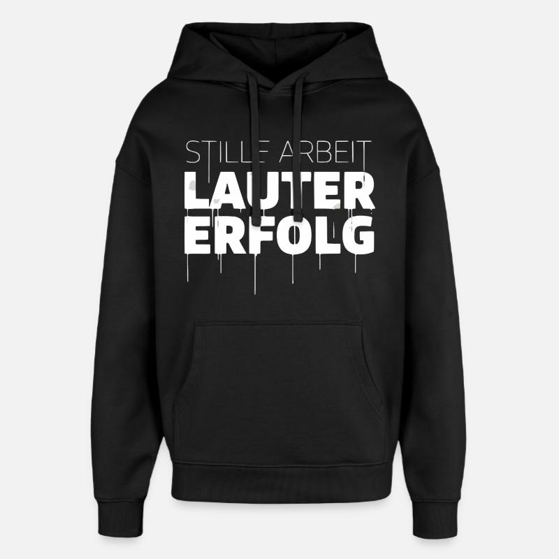 Stille Arbeit, Lauter Erfolg - Oversized Unisex Hoodie von Stanley/Stella - Schwarz