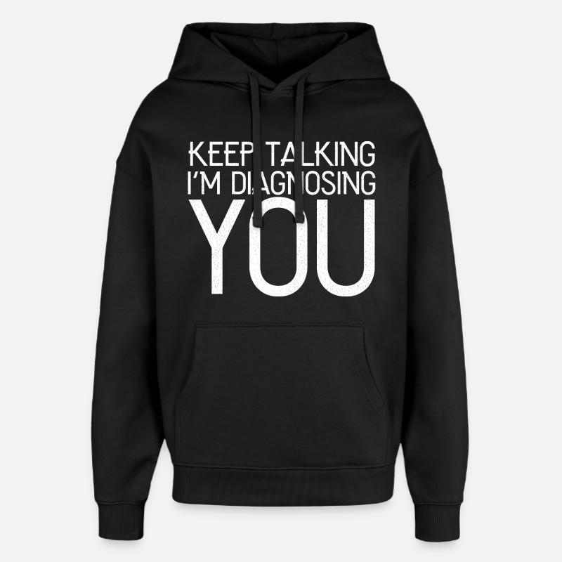 keep talking I'm diagnosing you - Oversized Unisex Hoodie von Stanley/Stella - Schwarz