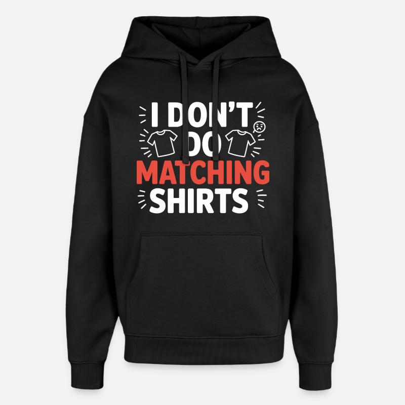I don't make matching shirts - Oversized Unisex Hoodie by Stanley/Stella - black