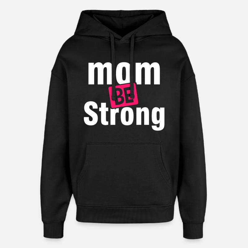 T-shirt d’autonomisation Be Strong Mom - Sweat à capuche unisexe Stanley/Stella Oversized - noir
