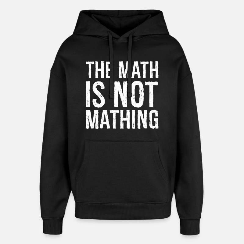 the math is not mathing - Oversized Unisex Hoodie by Stanley/Stella - black