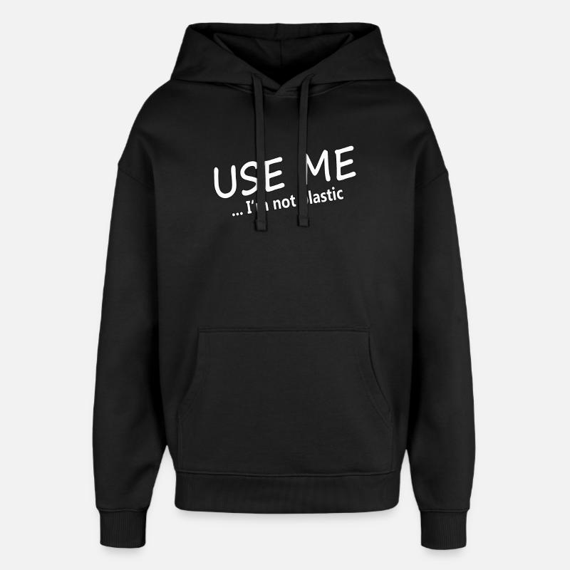 USE ME - I'M NOT PLASTIC - Oversized Unisex Hoodie by Stanley/Stella - black