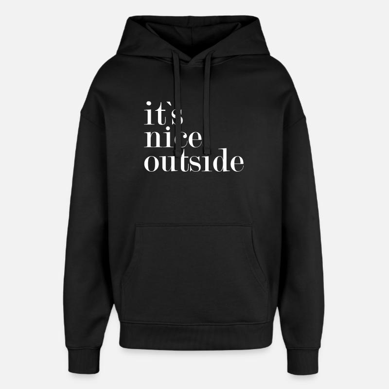 It's nice outside - - Oversized Unisex Hoodie by Stanley/Stella - black
