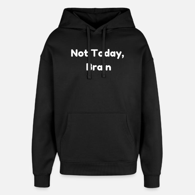 Not Today, Brain - Sweat à capuche unisexe Stanley/Stella Oversized - noir
