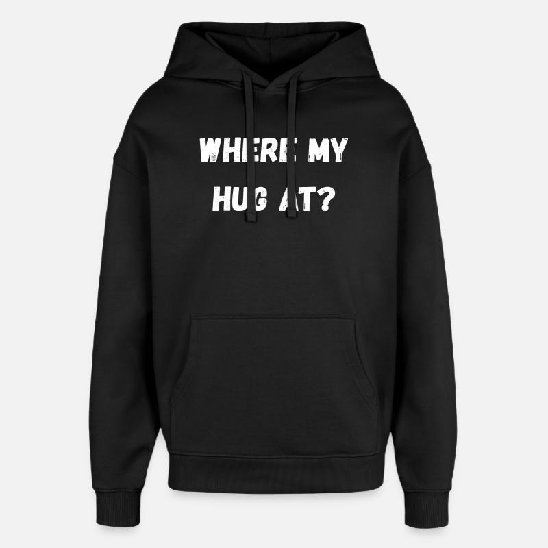 Where My Hug At - Oversized Unisex Hoodie by Stanley/Stella - black