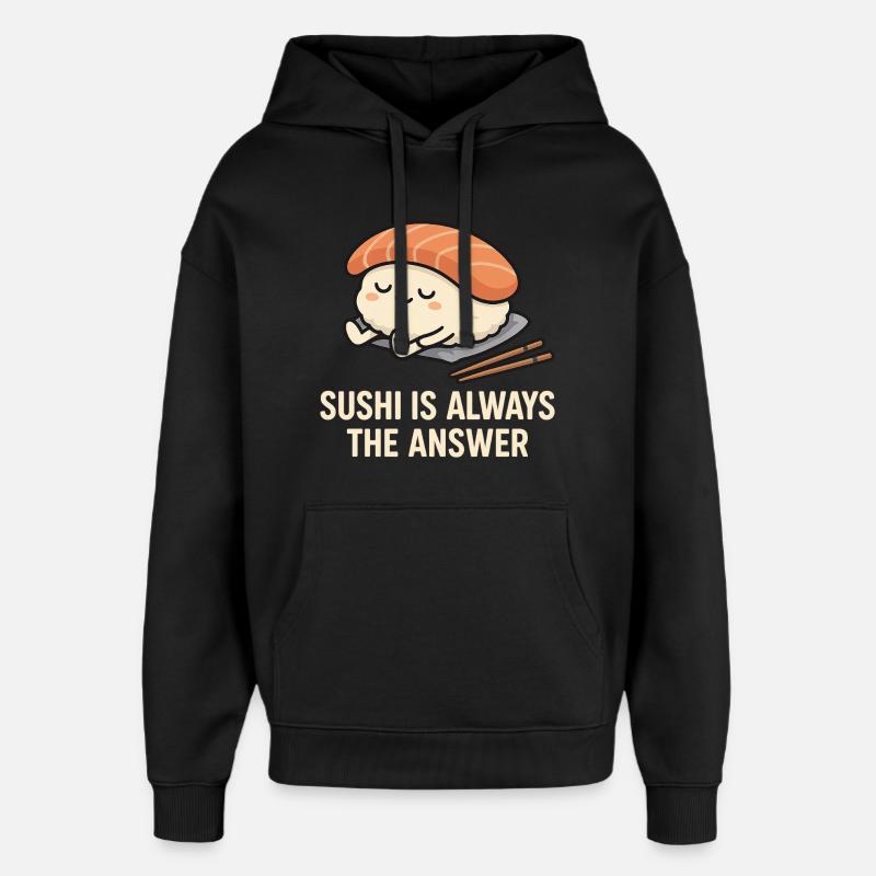 Sushi Is Always The Answer - Oversized Unisex Hoodie by Stanley/Stella - black