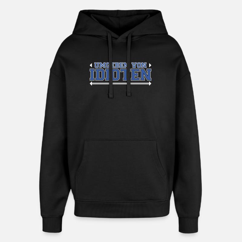 Umgeben von Idioten - Oversized Unisex Hoodie von Stanley/Stella - Schwarz