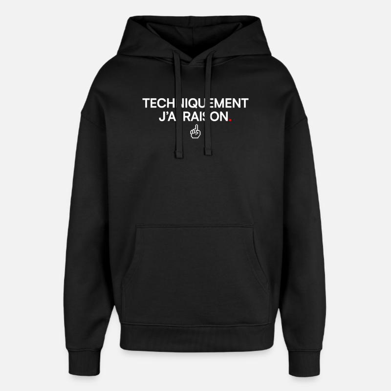 TECHNIQUEMENT J’AI RAISON. | Humour - Sweat à capuche unisexe Stanley/Stella Oversized - noir