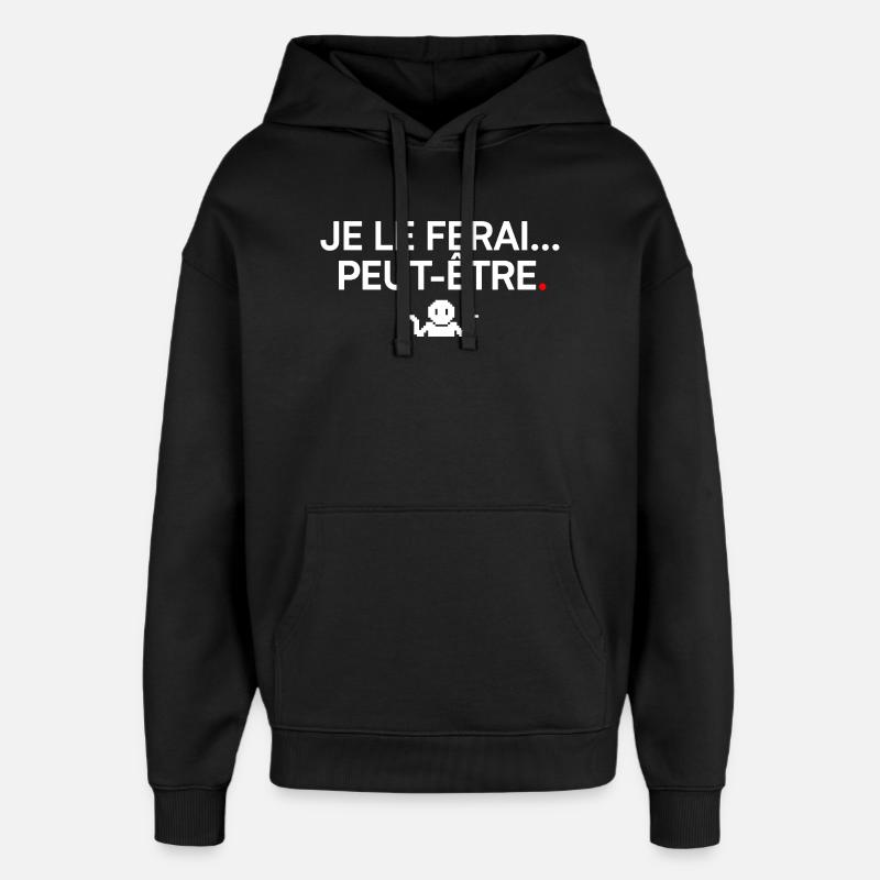 JE LE FERAI PEUT-ÊTRE | Humour - Sweat à capuche unisexe Stanley/Stella Oversized - noir