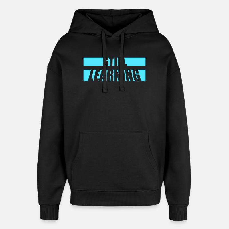 Still Learning Growth Student Motivation Saying - Oversized Unisex Hoodie by Stanley/Stella - black