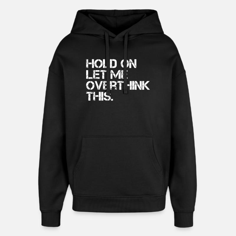 Hold On Let Me Overthink This - Oversized Unisex Hoodie by Stanley/Stella - black