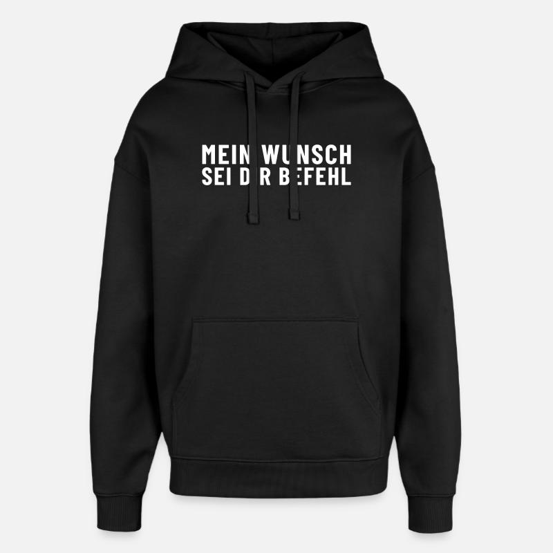 Mein Wunsch sei Dir Befehl - Oversized Unisex Hoodie von Stanley/Stella - Schwarz