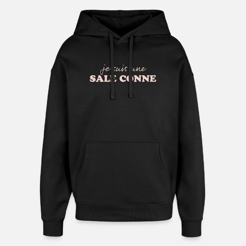 Je suis une Sale Conne - Sweat à capuche unisexe Stanley/Stella Oversized - noir