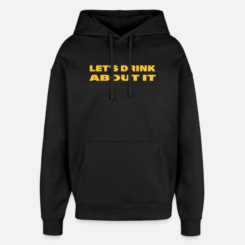 LET'S DRINK ABOUT IT - Oversized Unisex Hoodie von Stanley/Stella - Schwarz