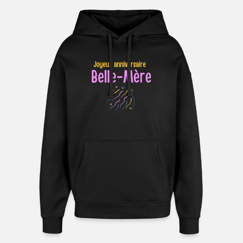 Fête Anniversaire Belle Mère - Sweat à capuche unisexe Stanley/Stella Oversized - noir