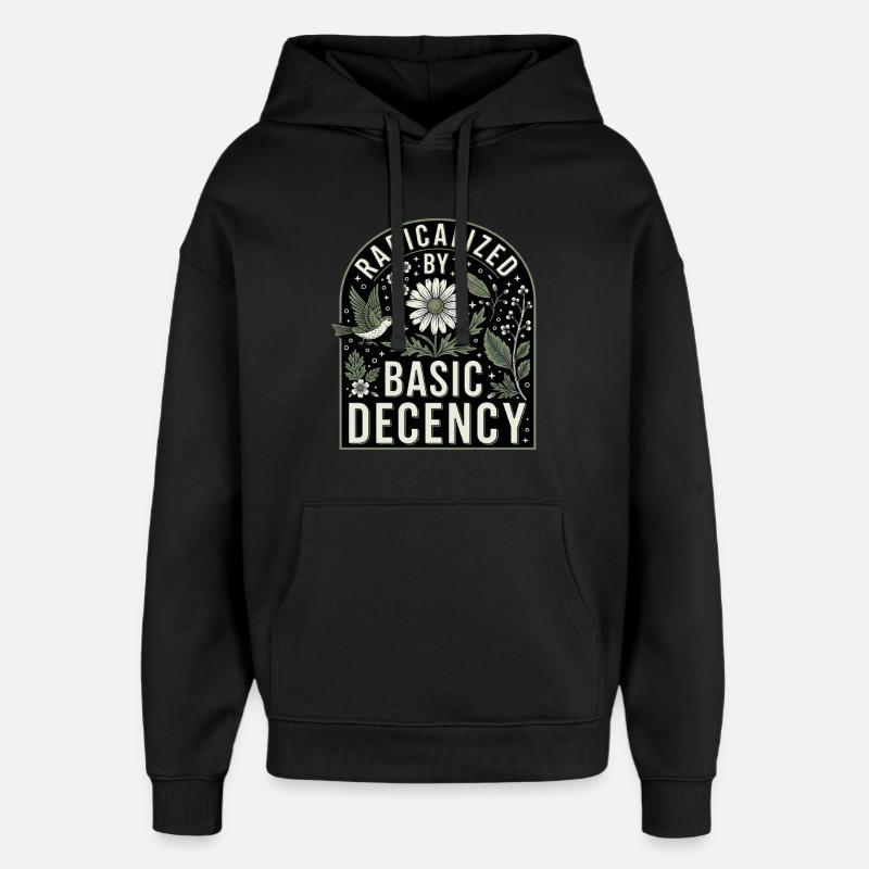 Radicalized By Basic Decency Statement Shirt - Oversized Unisex Hoodie by Stanley/Stella - black