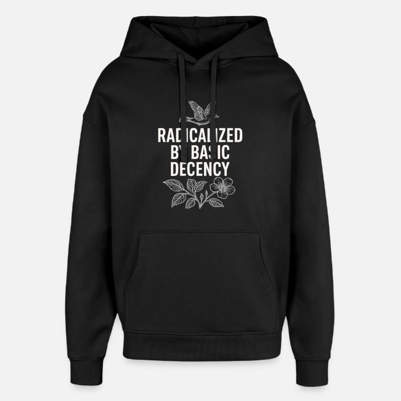 Radicalized by Basic Decency Statement Shirt - Oversized Unisex Hoodie von Stanley/Stella - Schwarz