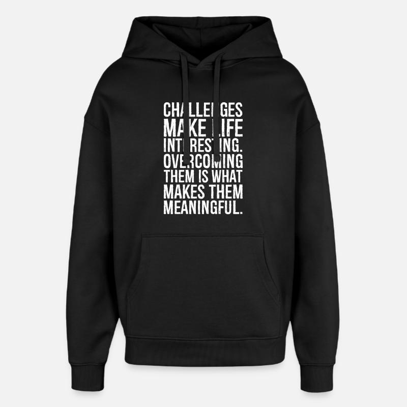 challenges make life interesting - Oversized Unisex Hoodie by Stanley/Stella - black