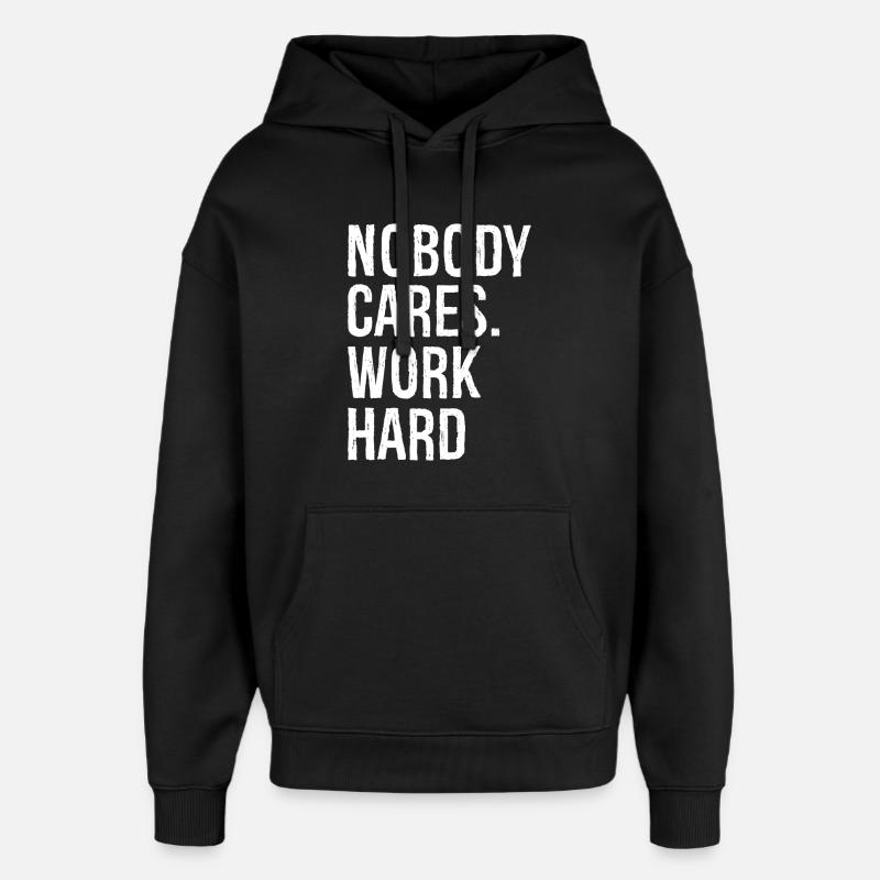nobody cares work hard - Oversized Unisex Hoodie by Stanley/Stella - black
