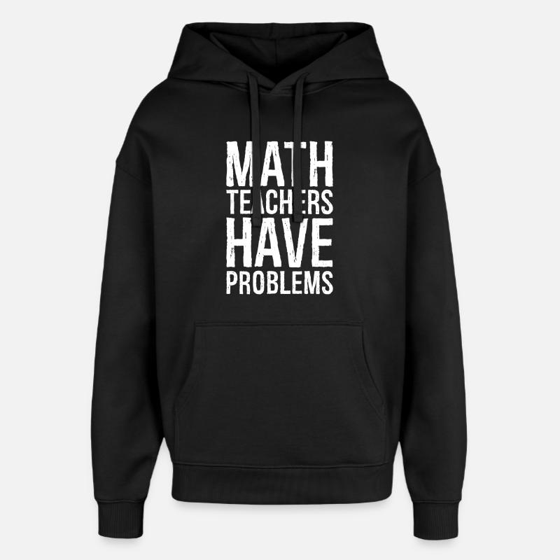 math teachers have problems - Oversized Unisex Hoodie by Stanley/Stella - black
