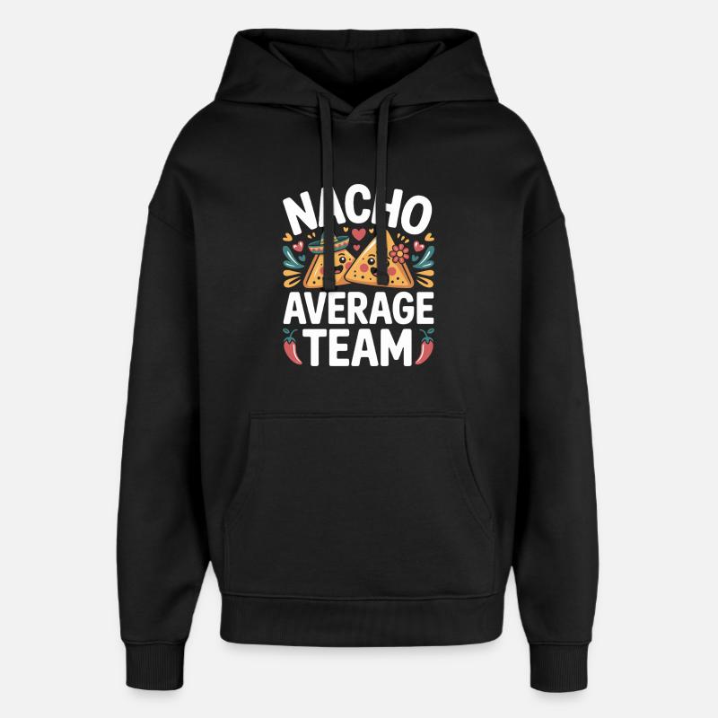 Nacho Average Team Humor - Oversized Unisex Hoodie by Stanley/Stella - black