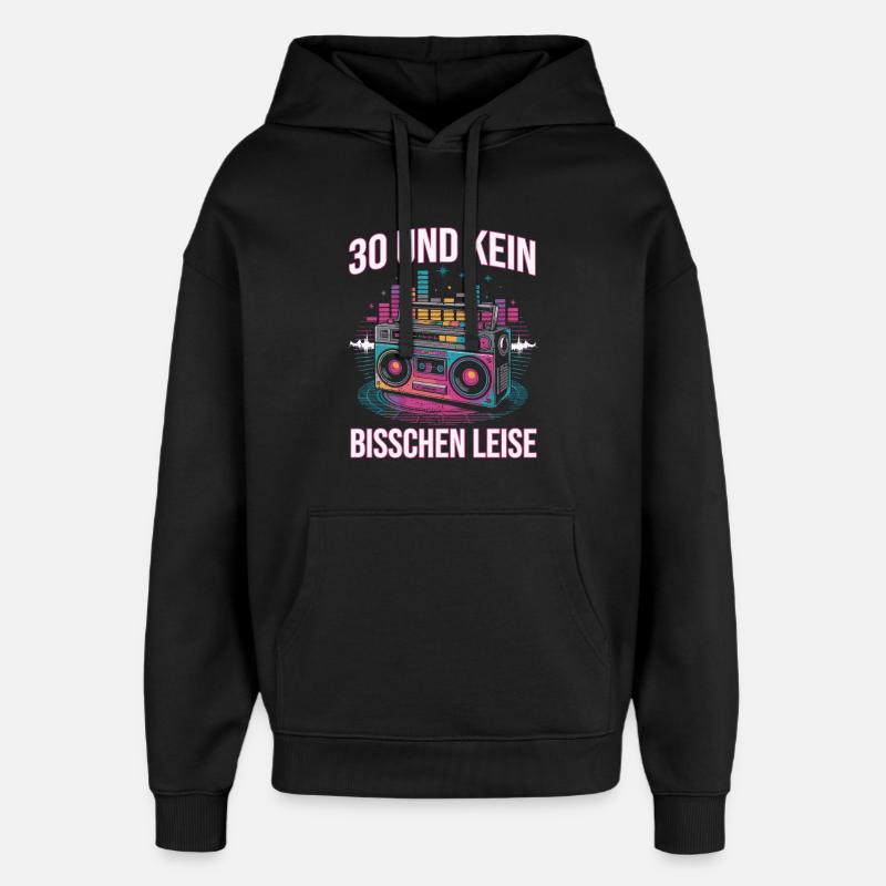 30 Und Kein Bisschen Leise - Oversized Unisex Hoodie von Stanley/Stella - Schwarz