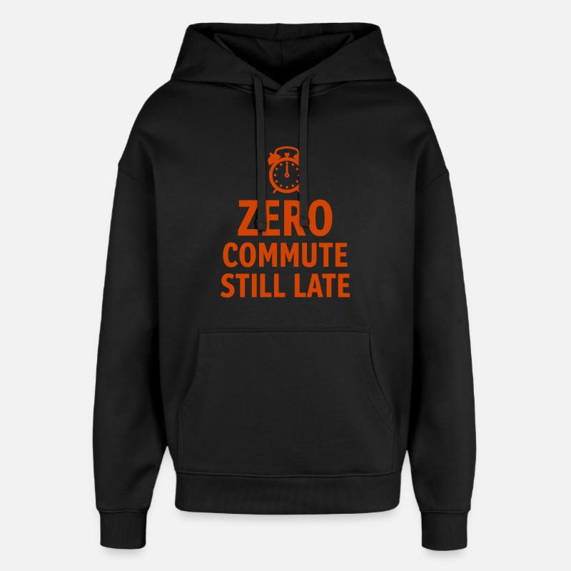 Zero Commute Still Late Home-Office Spruch - Oversized Unisex Hoodie von Stanley/Stella - Schwarz