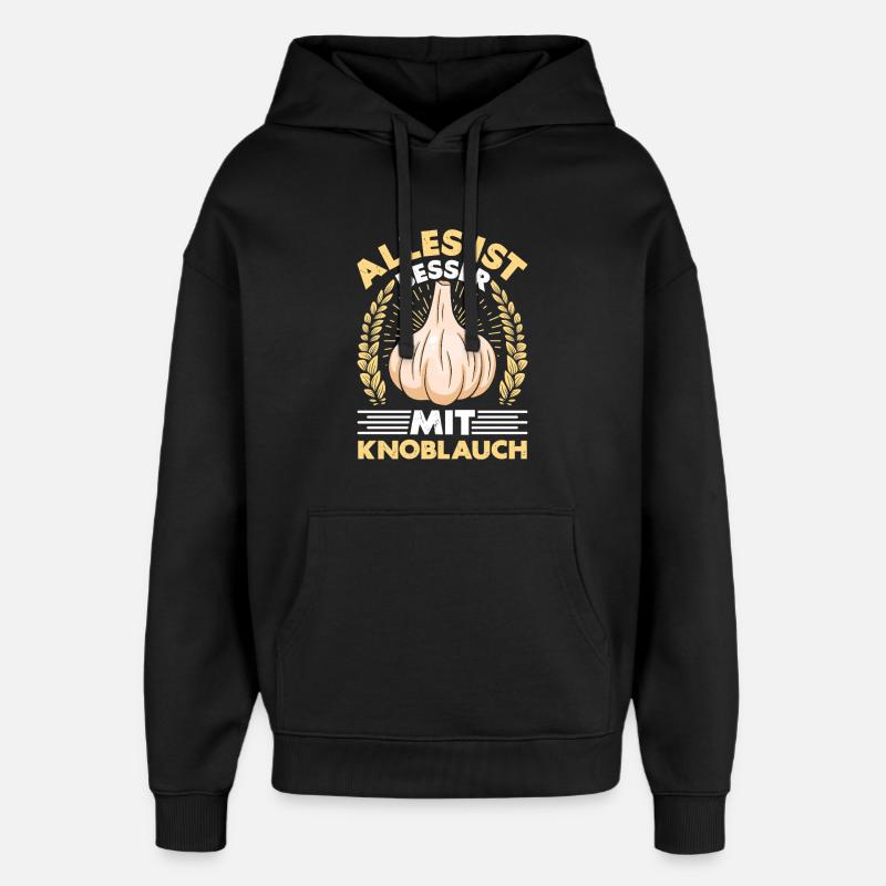 EVERYTHING IS BETTER WITH GARLIC - Oversized Unisex Hoodie by Stanley/Stella - black