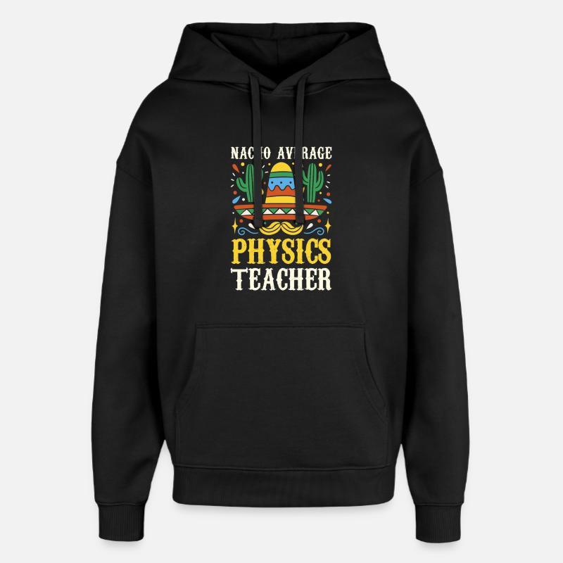Nacho Average Physics Lehrer - Oversized Unisex Hoodie von Stanley/Stella - Schwarz