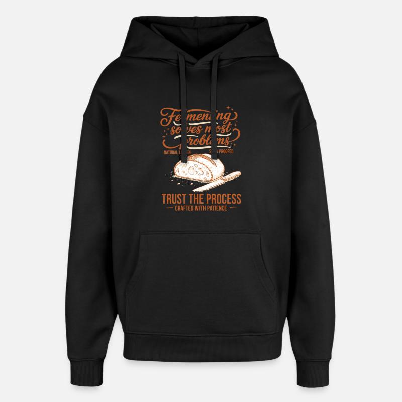 sourdough Fermenting Solves Problems - Oversized Unisex Hoodie by Stanley/Stella - black