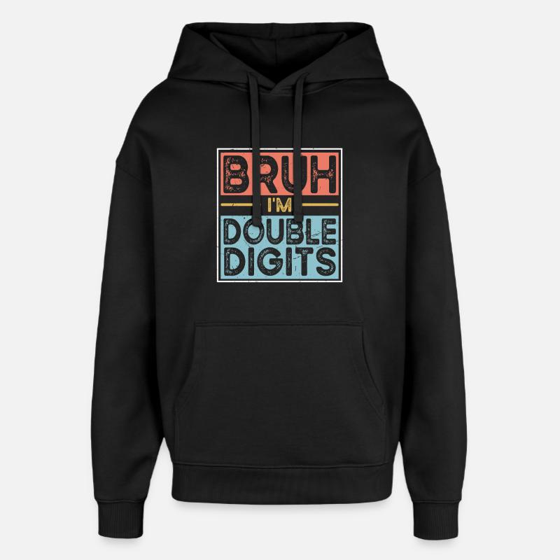 Bruh I'm Double Digits - Oversized Unisex Hoodie by Stanley/Stella - black