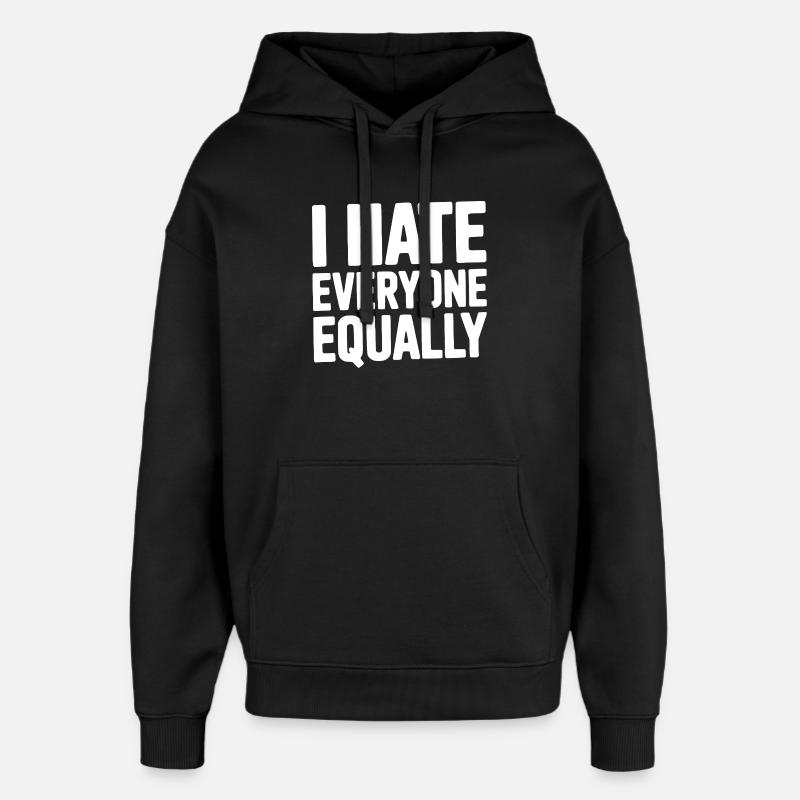 I Hate Everyone Equally - Oversized Unisex Hoodie by Stanley/Stella - black