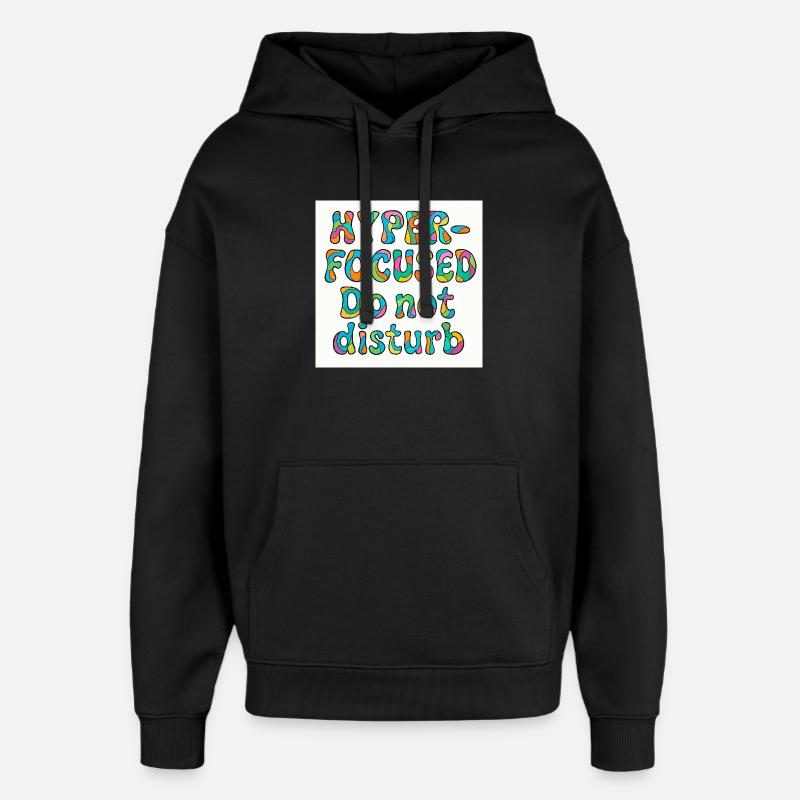 Hyper-focused do not disturb design  - Oversized Unisex Hoodie by Stanley/Stella - black