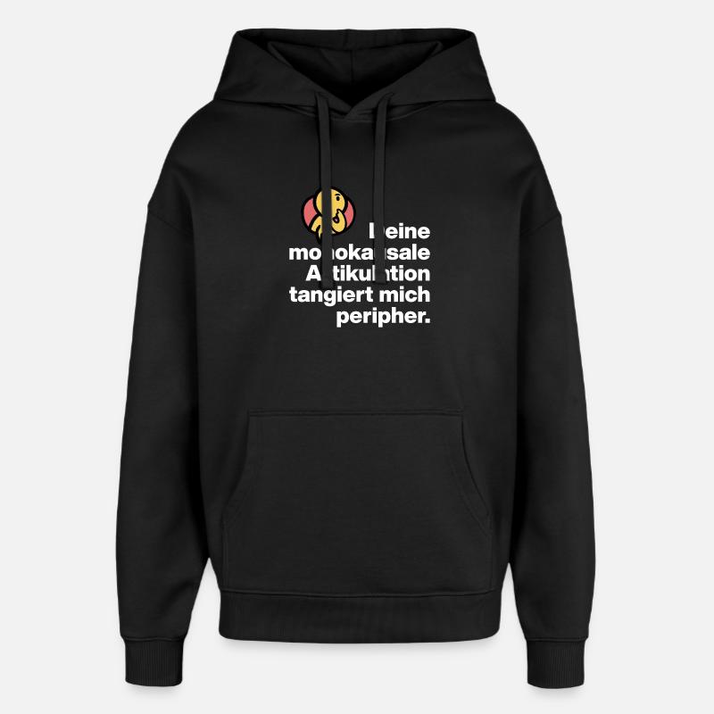 YOUR MONOCAUSAL ARTICULATION, STUPID SARCASM - Oversized Unisex Hoodie by Stanley/Stella - black