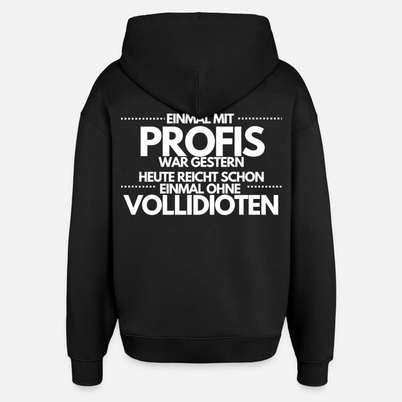 Einmal ohne Vollidioten / Einmal mit Profis - Oversized Unisex Hoodie von Stanley/Stella - Schwarz