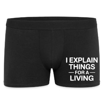 I Explain Things For A Living - Männer Boxer Shorts - Schwarz - Vorne