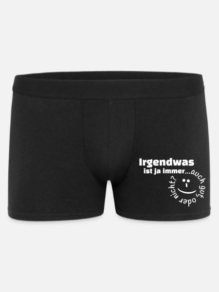 Irgendwas ist ja immer...auch gut, oder nicht? - Männer Boxer Shorts - Schwarz