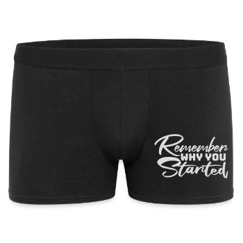 Always Remember Why You Started Motivation Spruch - Männer Boxer Shorts - Schwarz - Vorne