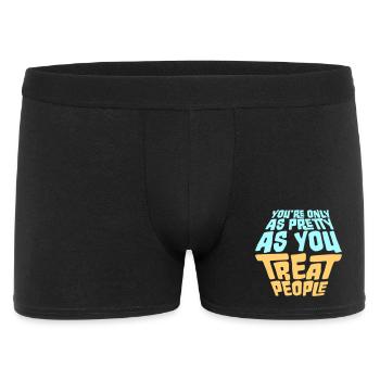 You're Only As Pretty As You Treat People Ehrlich - Männer Boxer Shorts - Schwarz - Vorne