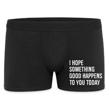 Ich hoffe, dass dir heute etwas Gutes passiert - Männer Boxer Shorts - Schwarz - Vorne