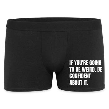 if you're going to be weird be confident about - Men's Boxer Shorts - black - Front