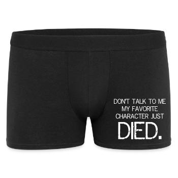 Sprich nicht mit mir, mein Lieblingscharakter ist gerade gestorben - Männer Boxer Shorts - Schwarz - Vorne