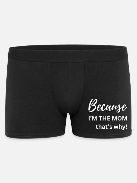 Because I'm The Mom That's Why Funny Gift - Men's Boxer Shorts - black