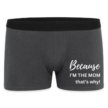 Weil ich die Mutter bin, deshalb Lustiges Geschenk - Männer Boxer Shorts - Anthrazit - Vorne